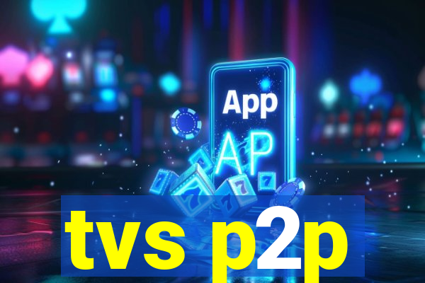 tvs p2p